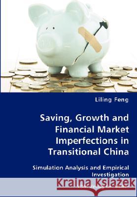 Saving, Growth and Financial Market Imperfections in Transitional China Liling Feng 9783836429924