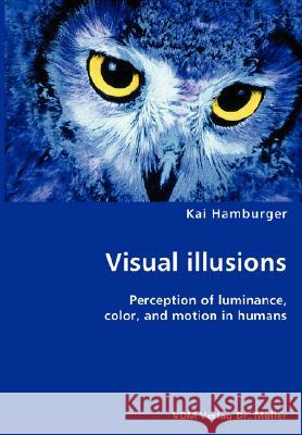 Visual Illusions- Perception of Luminance, Color, and Motion in Humans Kai Hamburger 9783836431170 VDM Verlag