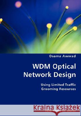 WDM Optical Network Design- Using Limited Traffic Grooming Resources Awwad, Osama 9783836434362