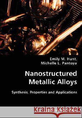 Nanostructured Metallic Alloys- Synthesis, Properties and Applications Emily M. Hunt Michelle L. Pantoya 9783836434386