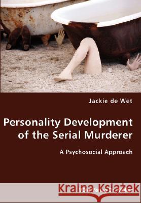 Personality Development of the Serial Murderer Jackie De Wet 9783836434430 VDM Verlag Dr. Mueller E.K.