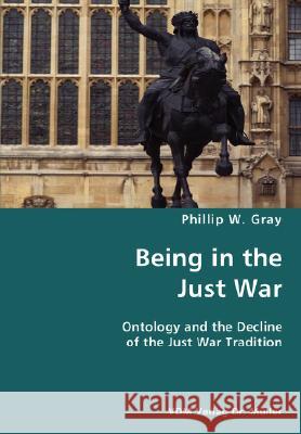 Being in the Just War Phillip W Gray 9783836434454