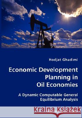 Economic Development Planning in Oil Economies Hodjat Ghadimi 9783836434553