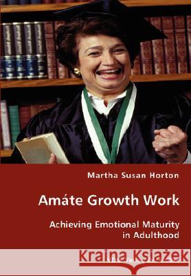 Amáte Growth Work - Achieving Emotional Maturity in Adulthood Martha Susan Horton 9783836434706