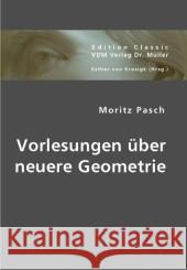 Vorlesungen über neuere Geometrie Pasch, Moritz 9783836434843 VDM Verlag Dr. Müller
