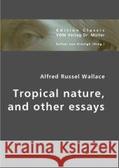 Tropical nature, and other essays Wallace, Alfred Russel 9783836434881 VDM Verlag Dr. Müller