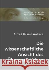 Die wissenschaftliche Ansicht des Übernatürlichen Wallace, Alfred Russel 9783836434898 VDM Verlag Dr. Müller