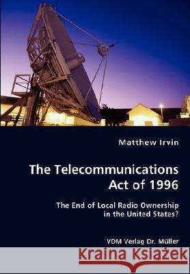 The Telecommunications Act of 1996 Matthew Irvin 9783836435031