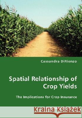 Spatial Relationship of Crop Yields Cassandra Dirienzo 9783836435253 VDM Verlag Dr. Mueller E.K.