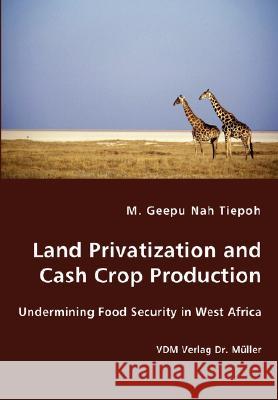 Land Privatization and Cash Crop Production M Geepu Nah Tiepoh 9783836435444 VDM Verlag Dr. Mueller E.K.