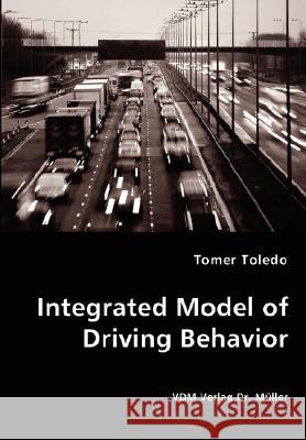 Integrated Model of Driving Behavior Tomer Toledo 9783836435567