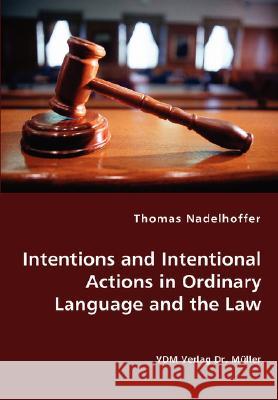 Intentions and Intentional Actions in Ordinary Language and the Law Thomas Nadelhoffer 9783836435628 VDM Verlag