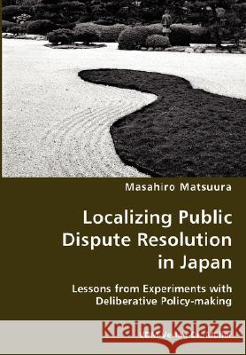 Localizing Public Dispute Resolution in Japan Masahiro Matsuura 9783836435901