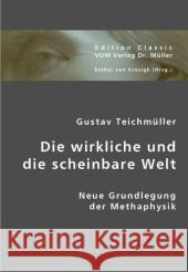 Die wirkliche und die scheinbare Welt : Neue Grundlegung der Methaphysik Teichmüller, Gustav 9783836436243 VDM Verlag Dr. Müller