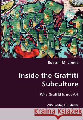 Inside the Graffiti Subculture Russell M. Jones 9783836436632 VDM Verlag