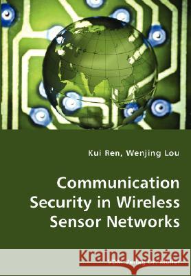 Communication Security in Wireless Sensor Networks Kui Ren Wenjing Lou 9783836436687 
