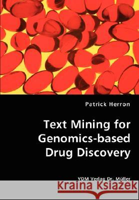Text Mining for Genomics-based Drug Discovery Herron, Patrick 9783836437141