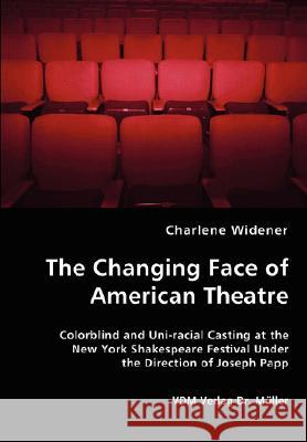 The Changing Face of American Theatre Charlene Widener 9783836437677