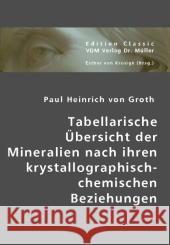 Tabellarische Übersicht der Mineralien nach ihren krystallographisch-chemischen Beziehungen Groth, Paul H. von 9783836437967