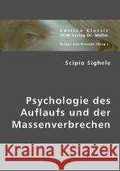 Psychologie des Auflaufs und der Massenverbrechen Sighele, Scipio 9783836438780 VDM Verlag Dr. Müller