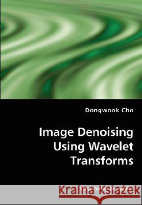 Image Denoising Using Wavelet Transforms Dongwook Cho 9783836439183