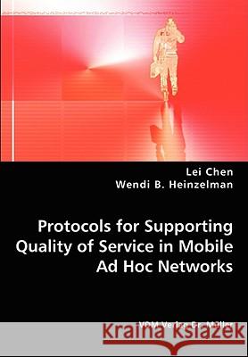 Protocols for Supporting Quality of Service in Mobile Ad Hoc Networks Lei Chen Wendi B. Heinzelman 9783836439282