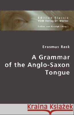 A Grammar of the Anglo-Saxon Tongue Erasmus Rask, Esther Von Krosigk 9783836439770