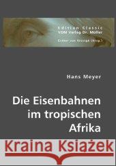 Die Eisenbahnen im tropischen Afrika Meyer, Hans 9783836440462 VDM Verlag Dr. Müller