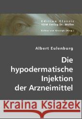 Die hypodermatische Injektion der Arzneimittel Eulenburg, Albert 9783836440479 VDM Verlag Dr. Müller