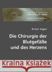 Die Chirurgie der Blutgefäße und des Herzens Jeger, Ernst 9783836440547 VDM Verlag Dr. Müller