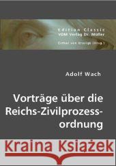 Vorträge über die Reichs-Zivilprozessordnung Wach, Adolf 9783836440578 VDM Verlag Dr. Müller