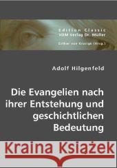 Die Evangelien nach ihrer Entstehung und geschichtlichen Bedeutung Hilgenfeld, Adolf 9783836440769 VDM Verlag Dr. Müller