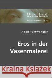 Eros in der Vasenmalerei Furtwängler, Adolf 9783836441186 VDM Verlag Dr. Müller