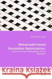 Metamodel-based Simulation Optimization: : Response Surface Methodology and Its Extensions Mevlüde Angün, Ebru 9783836441643