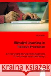 Blended Learning in Rollout-Prozessen : Ein Instrument des Wissensmanagements in der Personaltrainerausbildung? Caspari, Katja 9783836445573