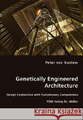 Genetically Engineered Architecture - Design Exploration with Evolutionary Computation Peter Von Buelow 9783836447218 VDM Verlag Dr. Mueller E.K.