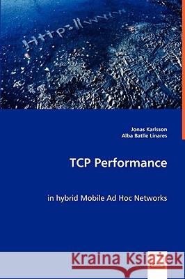 TCP Performance in hybrid Mobile Ad Hoc Networks Jonas Karlsson, Alba Batlle Linares 9783836447614 VDM Verlag Dr. Mueller E.K.