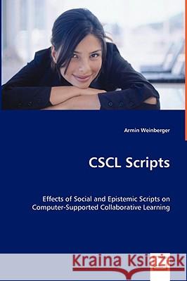 CSCL Scripts - Effects of Social and Epistemic Scripts on Computer-Supported Collaborative Learning Armin Weinberger 9783836447690