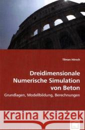 Dreidimensionale Numerische Simulation von Beton : Grundlagen, Modellbildung, Berechnungen Hörsch, Tilman 9783836449298