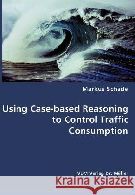 Using Case-based Reasoning to Control Traffic Consumption Schade, Markus 9783836449571