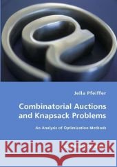 Combinatorial Auctions and Knapsack Problems - An Analysis of Optimization Methods Jella Pfeiffer 9783836450065