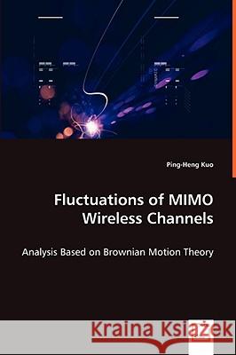 Fluctuations of MIMO Wireless Channels Ping-Heng Kuo 9783836450713 VDM Verlag Dr. Mueller E.K.