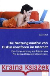 Die Nutzungsmotive von Diskussionsforen im Internet : Eine Untersuchung am Beispiel von Pro Sieben 