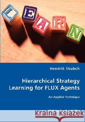 Hierarchical Strategy Learning for FLUX Agents Hendrik Skubch 9783836452717 VDM Verlag Dr. Mueller E.K.