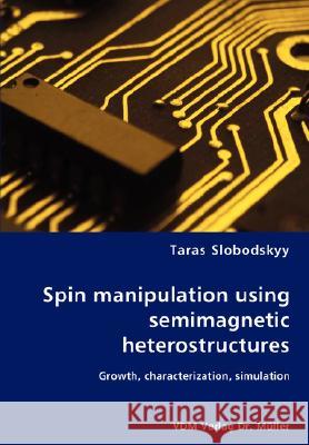 Spin manipulation using semimagnetic heterostructures Slobodskyy, Taras 9783836453806 VDM Verlag