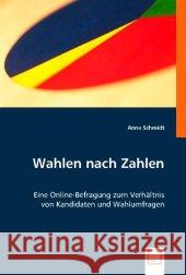 Wahlen nach Zahlen : Eine Online-Befragung zum Verhältnis von Kandidaten und Wahlumfragen Schmidt, Anne 9783836453820