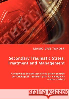 Secondary Traumatic Stress: Treatment and Management Tonder Van, Mario 9783836454056 VDM Verlag