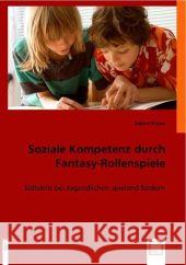 Soziale Kompetenz durch Fantasy-Rollenspiele : Softskills bei Jugendlichen spielend fördern Haase, Sabine 9783836454360