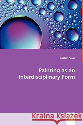 Painting as an Interdisciplinary Form Alistair Payne 9783836454605 VDM Verlag