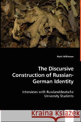 The Discursive Construction of Russian-German Identity Mark Wilkinson 9783836455664 VDM Verlag Dr. Mueller E.K.